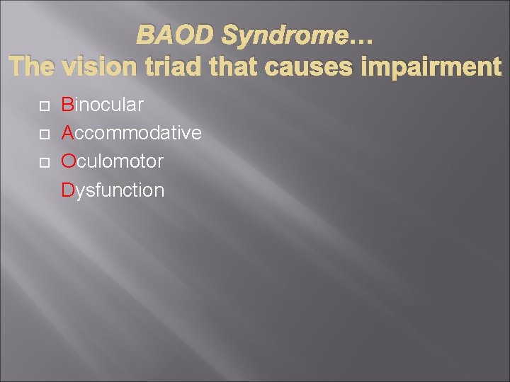 BAOD Syndrome… The vision triad that causes impairment Binocular Accommodative Oculomotor Dysfunction 