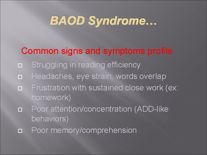 BAOD Syndrome… Common signs and symptoms profile Struggling in reading efficiency Headaches, eye strain,