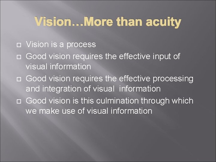Vision…More than acuity Vision is a process Good vision requires the effective input of
