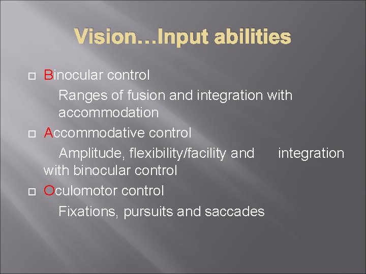 Vision…Input abilities Binocular control Ranges of fusion and integration with accommodation Accommodative control Amplitude,