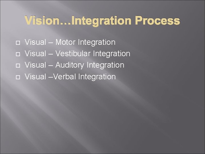 Vision…Integration Process Visual – Motor Integration Visual – Vestibular Integration Visual – Auditory Integration
