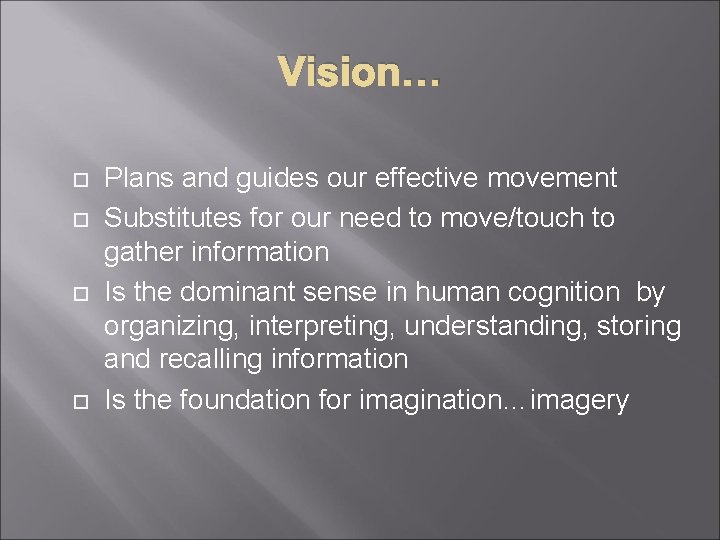 Vision… Plans and guides our effective movement Substitutes for our need to move/touch to