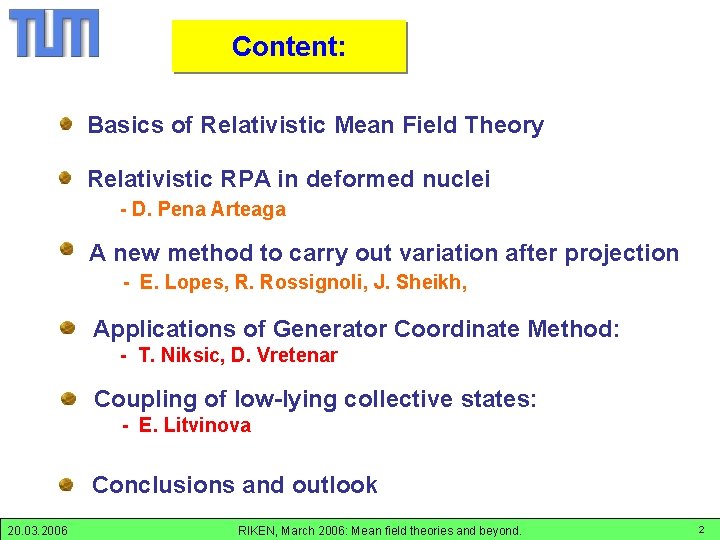 Content: Basics of Relativistic Mean Field Theory Relativistic RPA in deformed nuclei - D.
