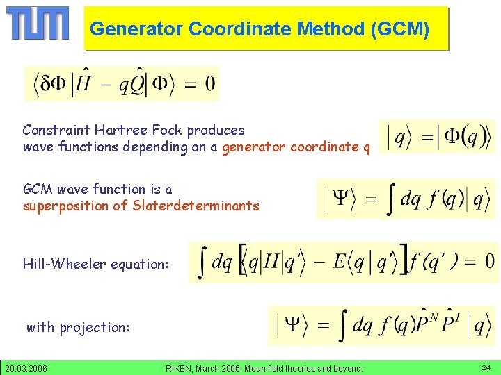 Generator Coordinate Method (GCM) GCM-method Constraint Hartree Fock produces wave functions depending on a