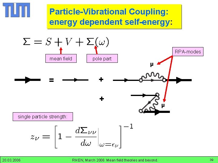 Particle-Vibrational Coupling: energy dependent self-energy: RPA-modes mean field = pole part μ + +