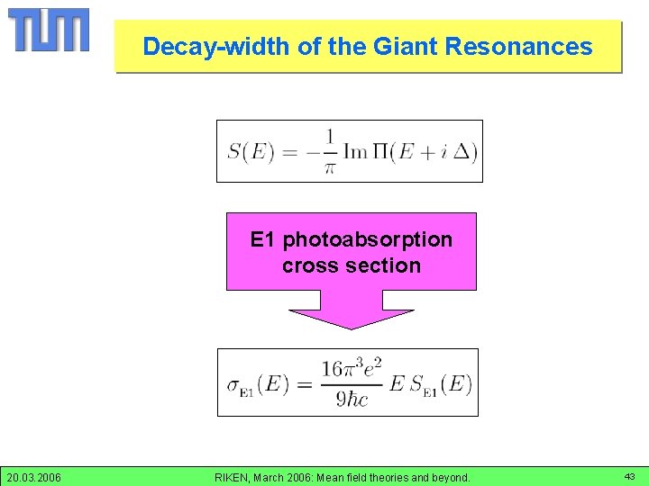 Decay-width of the Giant Resonances E 1 photoabsorption cross section 20. 03. 2006 RIKEN,