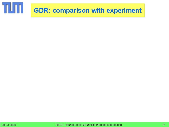 Energy and Width GDR: comparison withofexperiment 20. 03. 2006 RIKEN, March 2006: Mean field