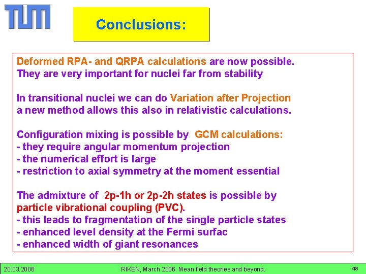 Conclusions: Deformed RPA- and QRPA calculations are now possible. They are very important for