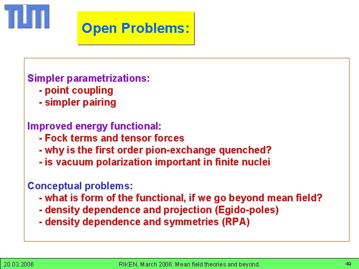 -----Open Problems: Simpler parametrizations: - point coupling - simpler pairing Improved energy functional: -