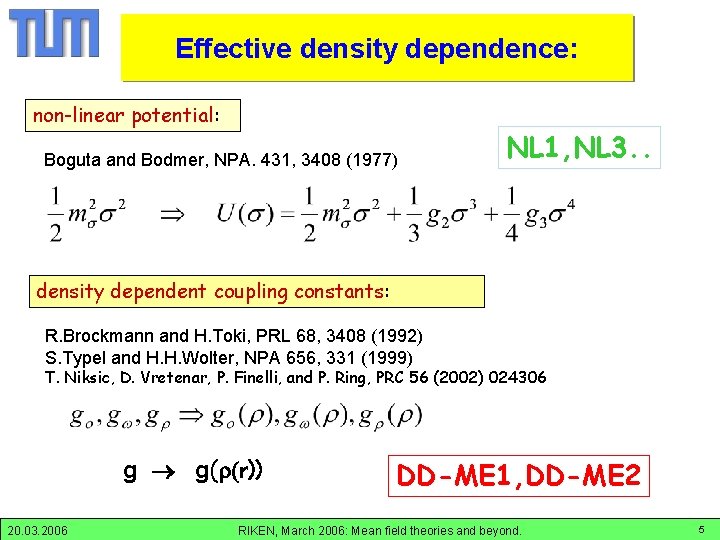 Density Effective density dependence: dependence non-linear potential: Boguta and Bodmer, NPA. 431, 3408 (1977)