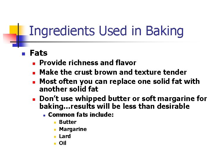 Ingredients Used in Baking n Fats n n Provide richness and flavor Make the