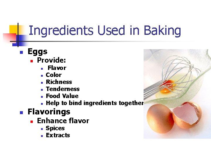 Ingredients Used in Baking n Eggs n Provide: n n n n Flavor Color