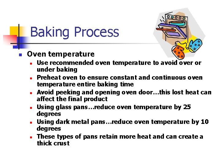 Baking Process n Oven temperature n n n Use recommended oven temperature to avoid