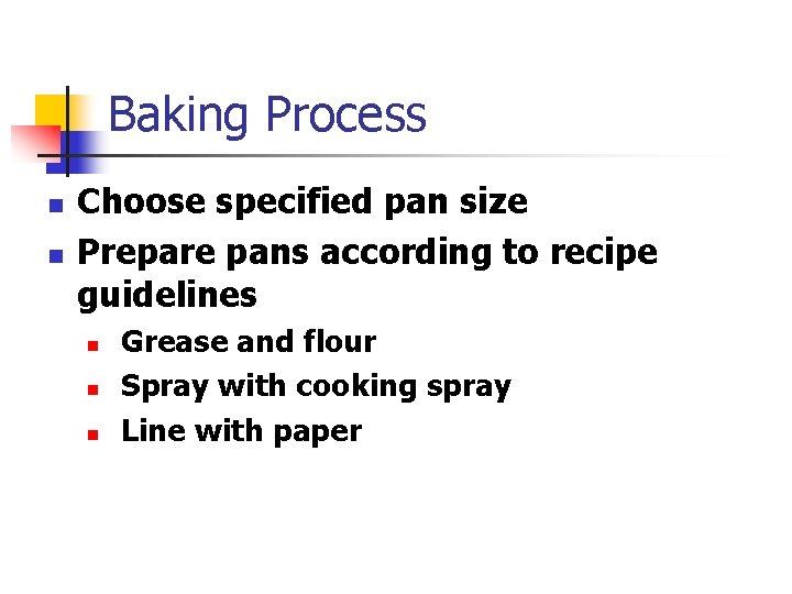 Baking Process n n Choose specified pan size Prepare pans according to recipe guidelines