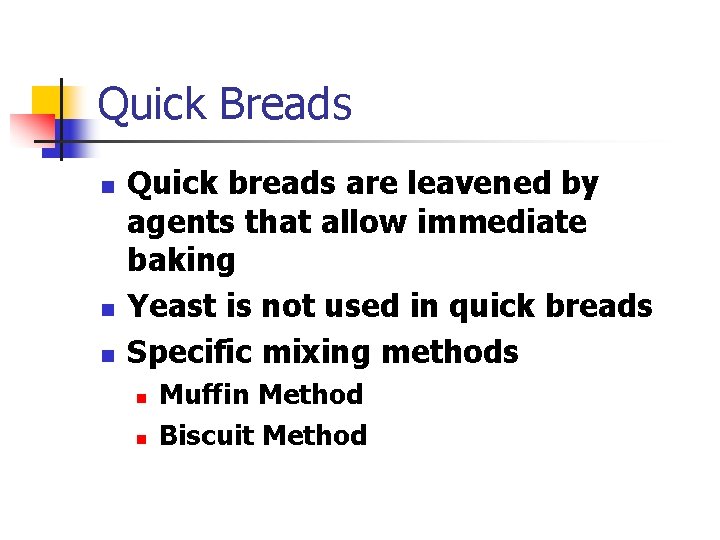 Quick Breads n n n Quick breads are leavened by agents that allow immediate