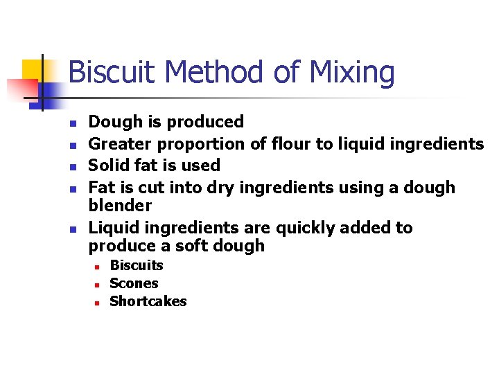 Biscuit Method of Mixing n n n Dough is produced Greater proportion of flour