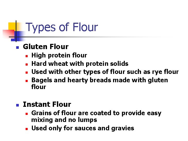 Types of Flour n Gluten Flour n n n High protein flour Hard wheat