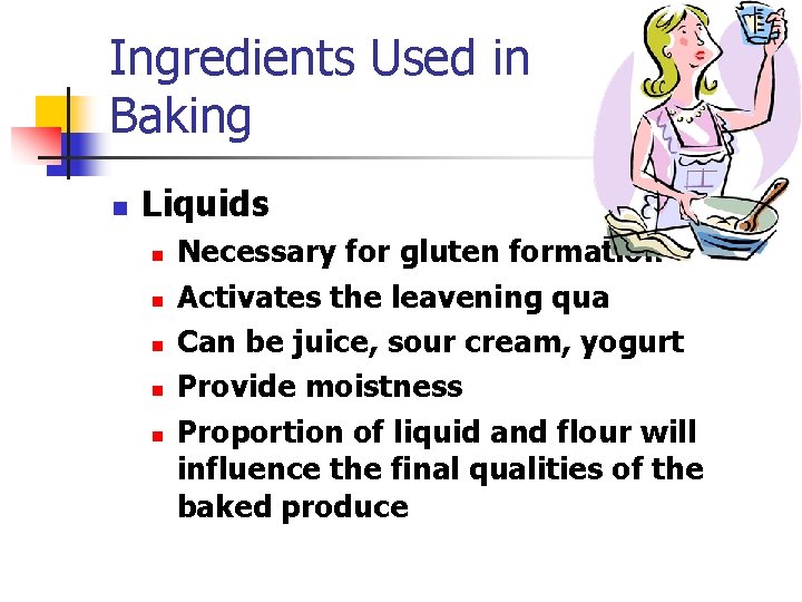 Ingredients Used in Baking n Liquids n n n Necessary for gluten formation Activates