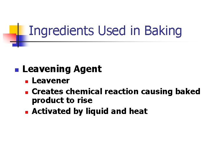 Ingredients Used in Baking n Leavening Agent n n n Leavener Creates chemical reaction