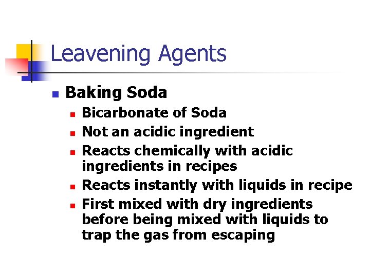 Leavening Agents n Baking Soda n n n Bicarbonate of Soda Not an acidic