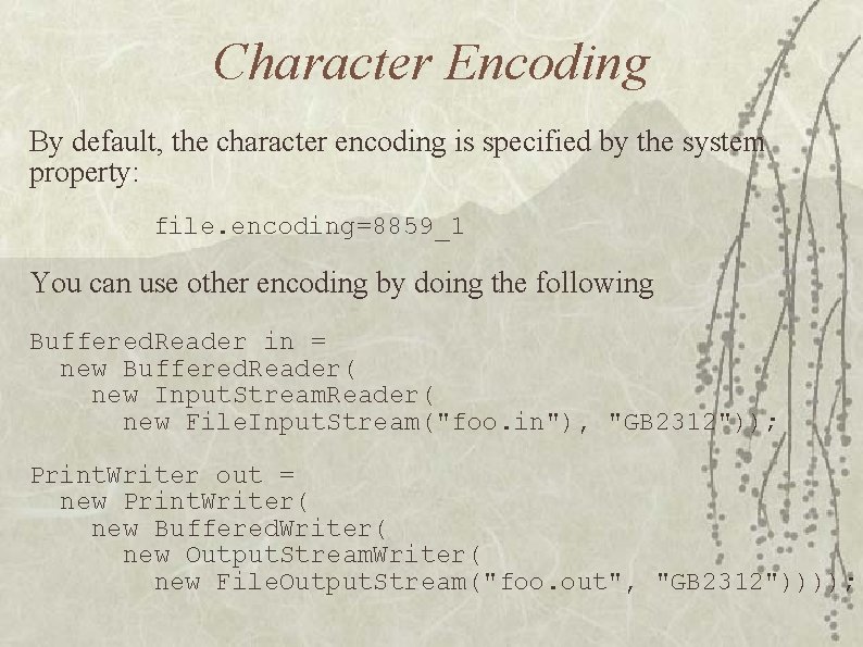 Character Encoding By default, the character encoding is specified by the system property: file.