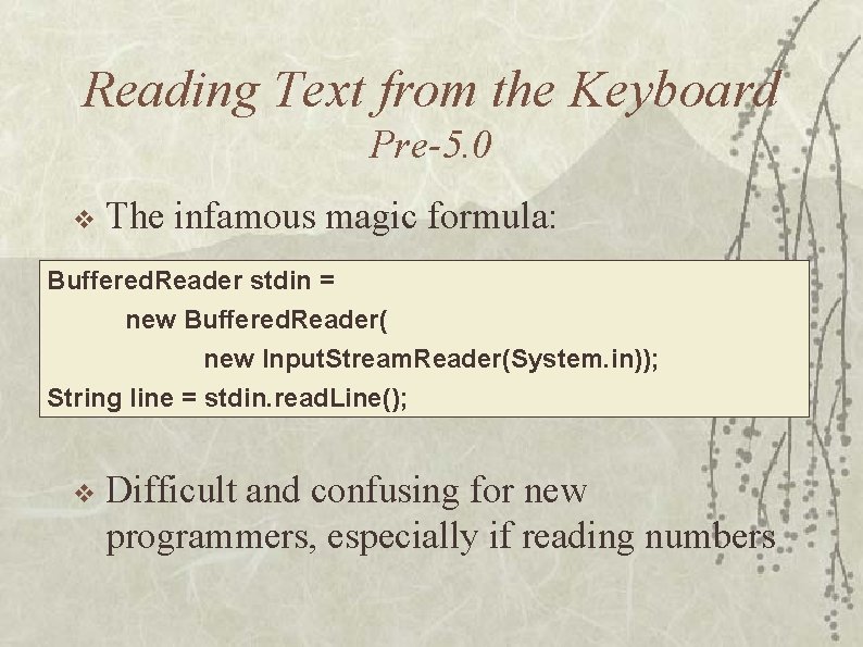 Reading Text from the Keyboard Pre-5. 0 v The infamous magic formula: Buffered. Reader