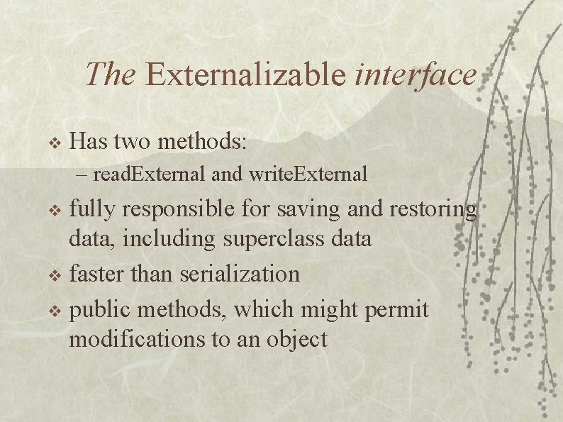 The Externalizable interface v Has two methods: – read. External and write. External fully