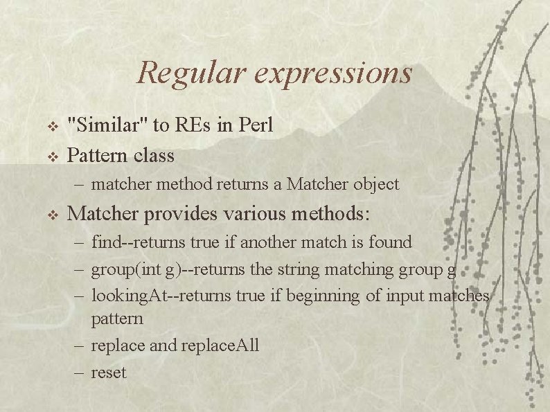 Regular expressions v v "Similar" to REs in Perl Pattern class – matcher method