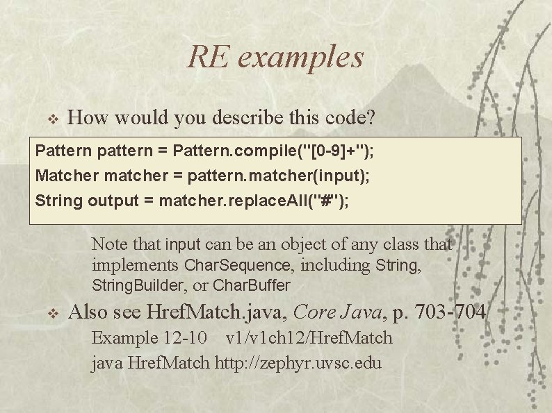 RE examples v How would you describe this code? Pattern pattern = Pattern. compile("[0