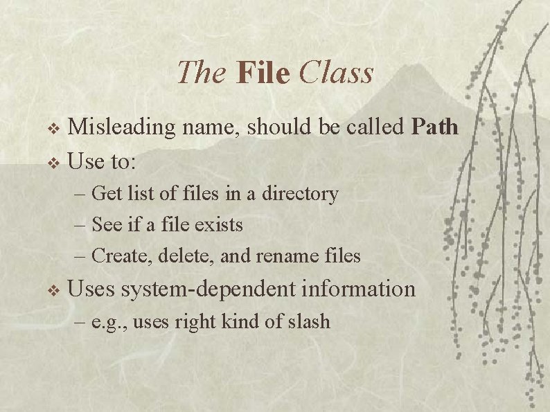 The File Class Misleading name, should be called Path v Use to: v –