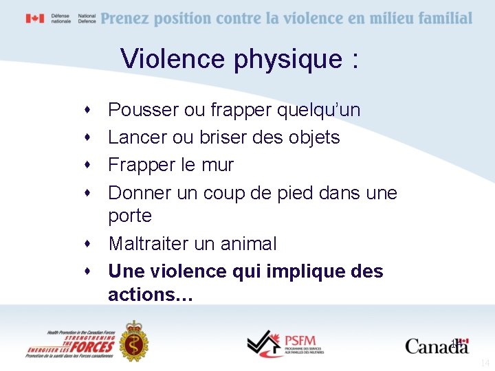 Violence physique : Pousser ou frapper quelqu’un Lancer ou briser des objets Frapper le