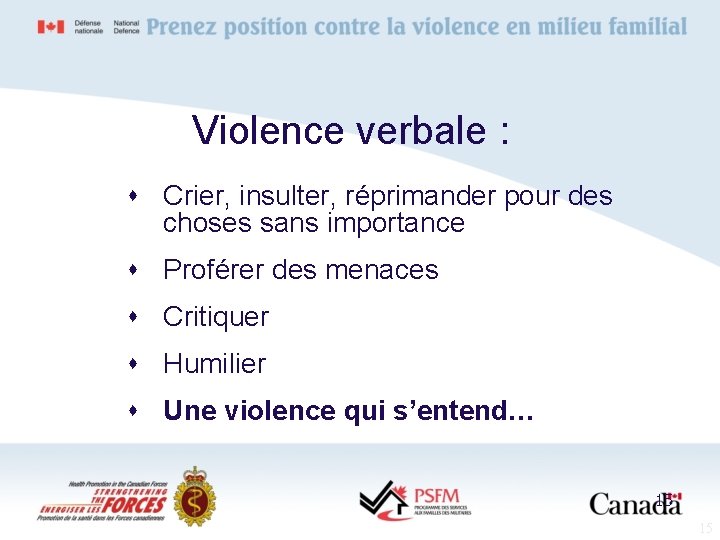 Violence verbale : s Crier, insulter, réprimander pour des choses sans importance s Proférer