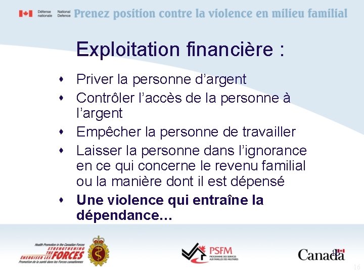 Exploitation financière : s Priver la personne d’argent s Contrôler l’accès de la personne