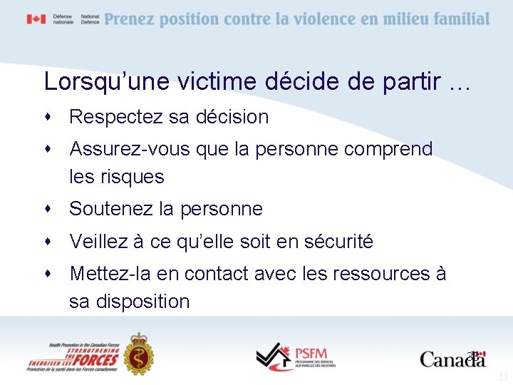 Lorsqu’une victime décide de partir … s Respectez sa décision s Assurez-vous que la