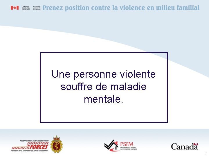 Une personne violente souffre de maladie mentale. 7 7 