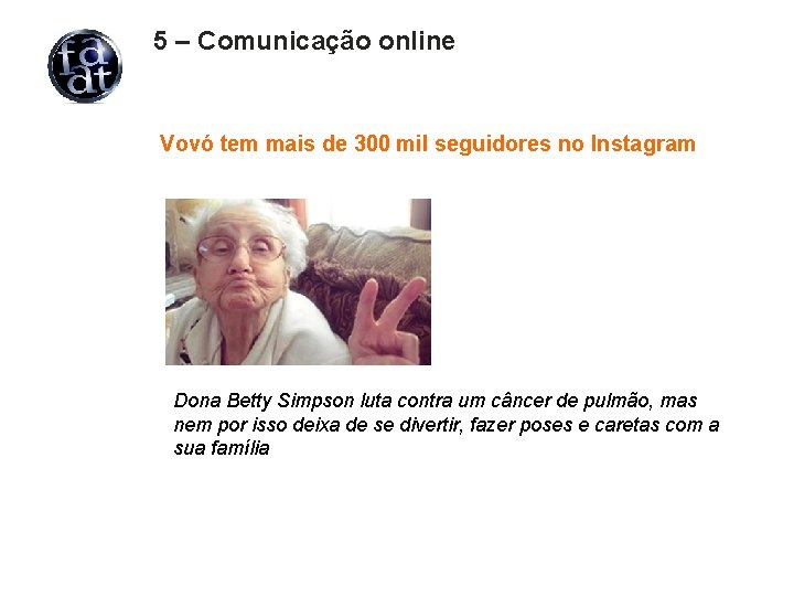 5 – Comunicação online Vovó tem mais de 300 mil seguidores no Instagram Dona