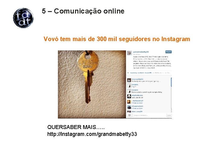 5 – Comunicação online Vovó tem mais de 300 mil seguidores no Instagram QUERSABER