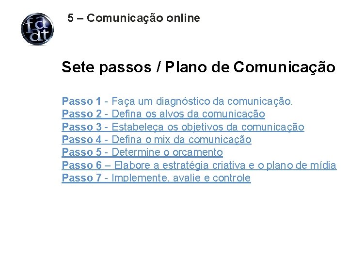 5 – Comunicação online Sete passos / Plano de Comunicação Passo 1 - Faça