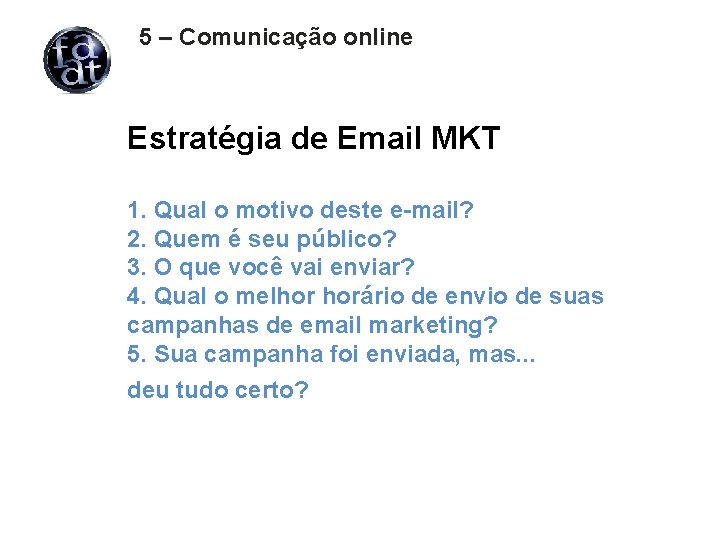 5 – Comunicação online Estratégia de Email MKT 1. Qual o motivo deste e-mail?