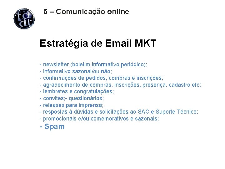 5 – Comunicação online Estratégia de Email MKT - newsletter (boletim informativo periódico); -