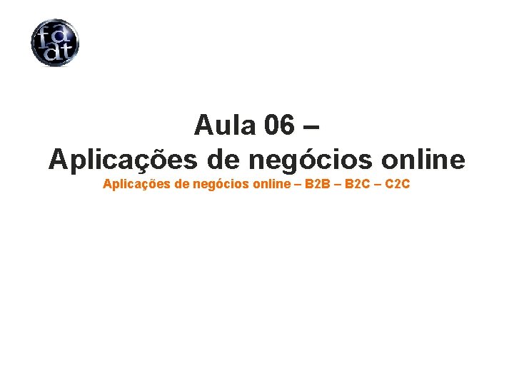 Aula 06 – Aplicações de negócios online – B 2 B – B 2