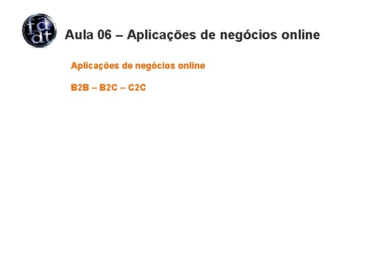 Aula 06 – Aplicações de negócios online B 2 B – B 2 C