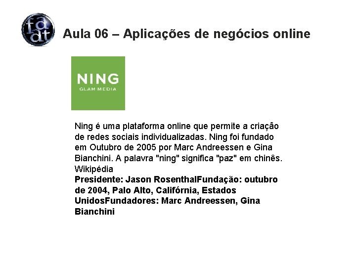 Aula 06 – Aplicações de negócios online Ning é uma plataforma online que permite