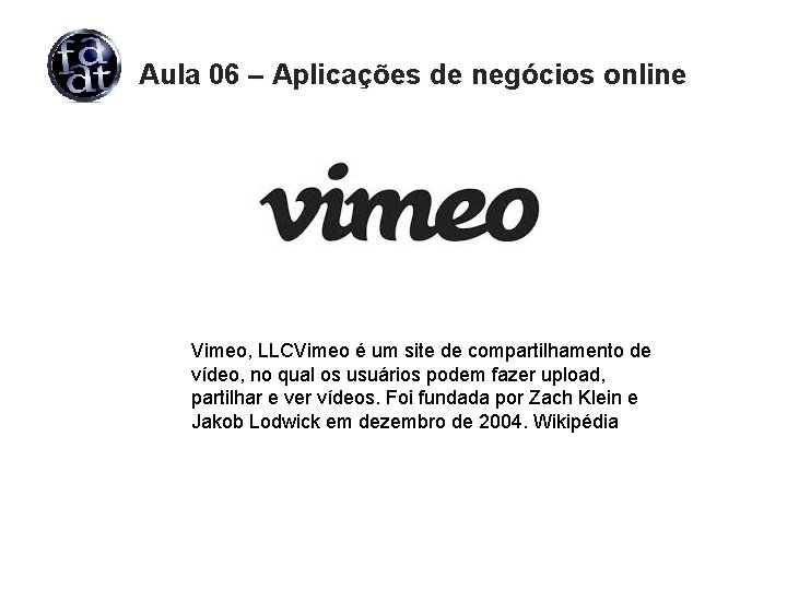 Aula 06 – Aplicações de negócios online Vimeo, LLCVimeo é um site de compartilhamento