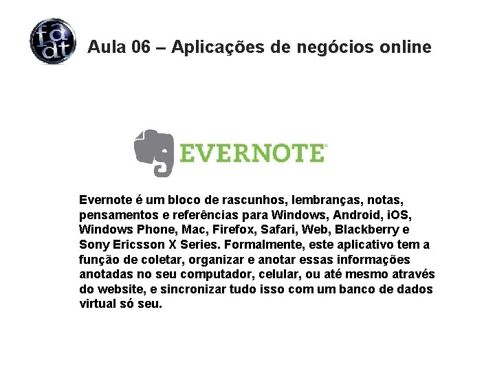 Aula 06 – Aplicações de negócios online Evernote é um bloco de rascunhos, lembranças,