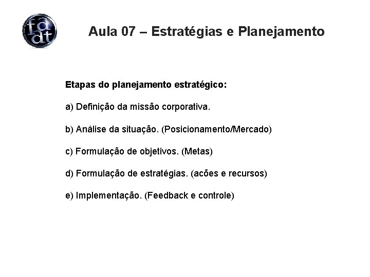 Aula 07 – Estratégias e Planejamento Etapas do planejamento estratégico: a) Definição da missão