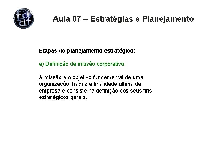 Aula 07 – Estratégias e Planejamento Etapas do planejamento estratégico: a) Definição da missão