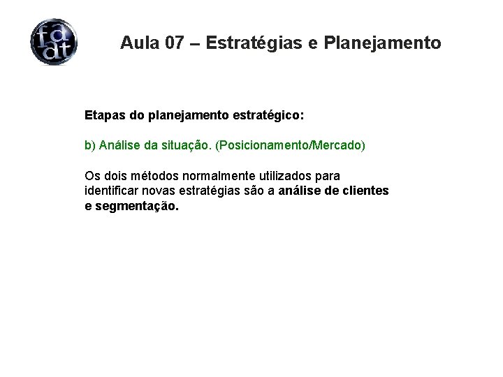 Aula 07 – Estratégias e Planejamento Etapas do planejamento estratégico: b) Análise da situação.