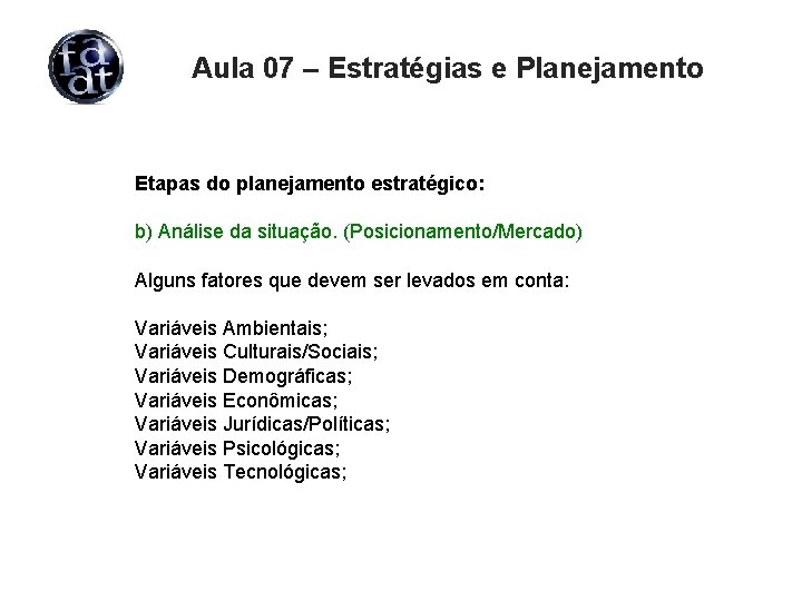 Aula 07 – Estratégias e Planejamento Etapas do planejamento estratégico: b) Análise da situação.