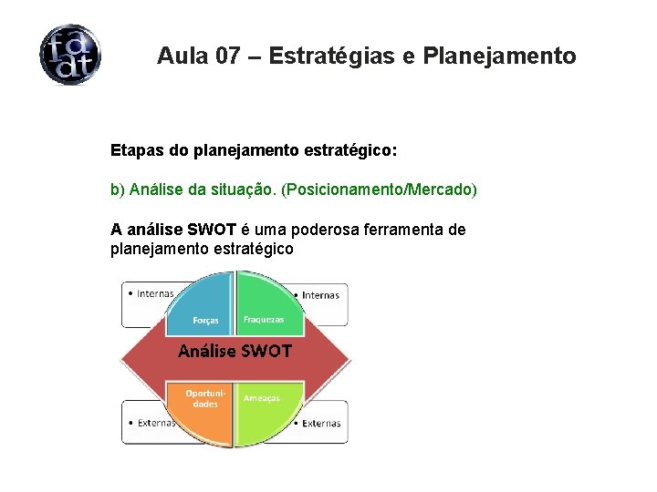 Aula 07 – Estratégias e Planejamento Etapas do planejamento estratégico: b) Análise da situação.